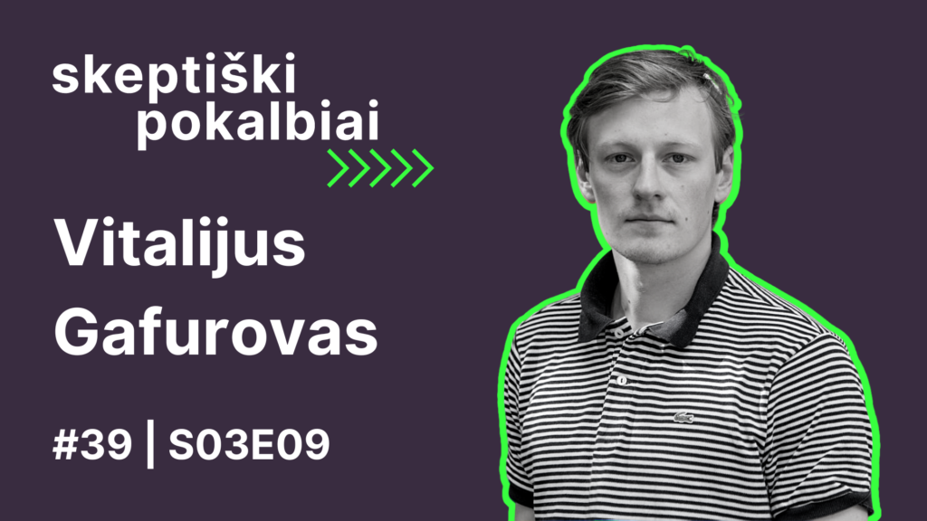 #39 | Kognityvinis disonansas | Vitalijus Gafurovas | Skeptiški pokalbiai | S03E09