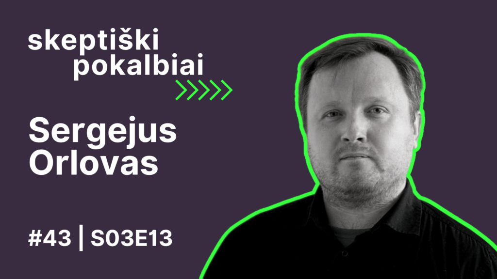 #43 | Mokslinis skepticizmas | Sergejus Orlovas | Skeptiški pokalbiai | Skeptikų draugija | S03E13