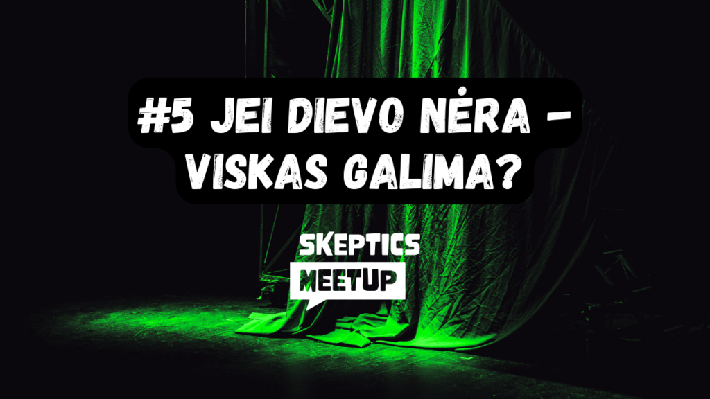 #5 | Jei Dievo nėra - viskas galima? | Vainius Volungevičius | Skeptics meetup | 2024 05 23