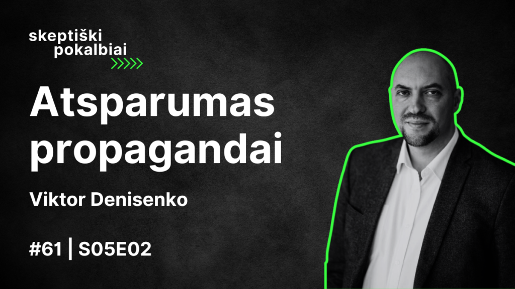 #61 | Atsparumas propagandai | Viktor Denisenko | Skeptiški pokalbiai | S05E02