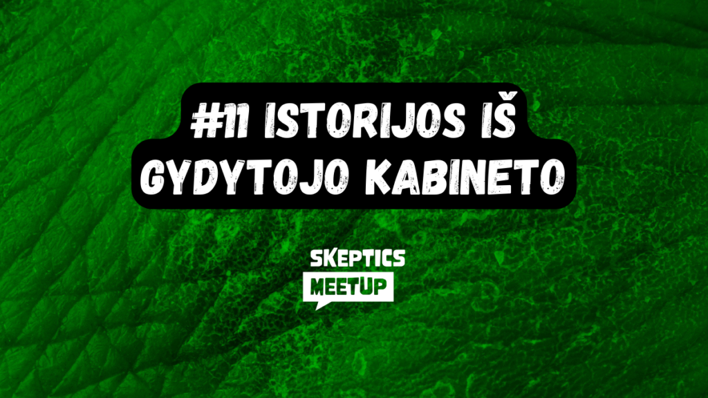 #11 | Istorijos iš gydytojo kabineto | Justė Latauskienė | Skeptics meetup - Skeptikų draugija