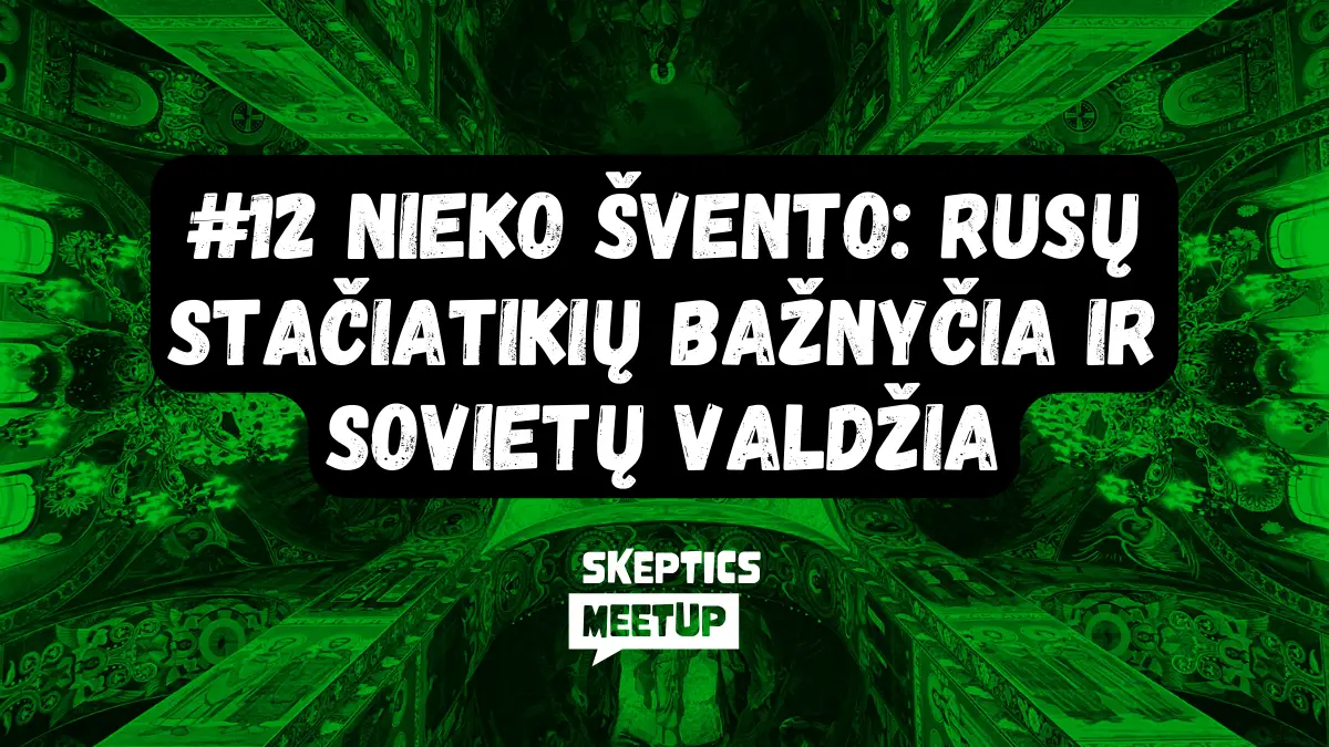 #12 | Nieko švento: Rusų stačiatikių bažnyčia ir sovietų valdžia | Skeptics meetup | Skeptikų draugija