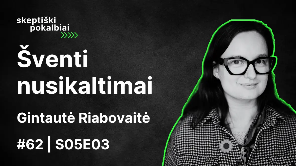 #62 | Šventi nusikaltimai | Gintautė Riabovaitė | Skeptiški pokalbiai | S05E03 - Skeptikų draugija