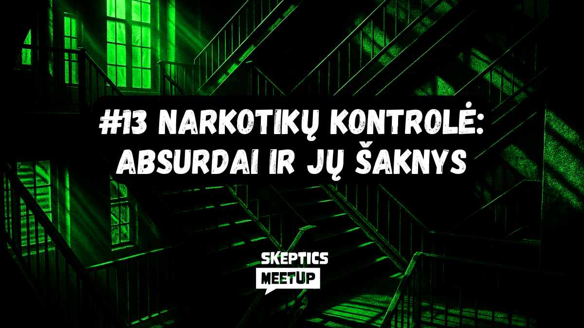 #13 | Narkotikų kontrolė: Absurdai iš jų šaknys | Skeptics meetup - Skeptikų draugija