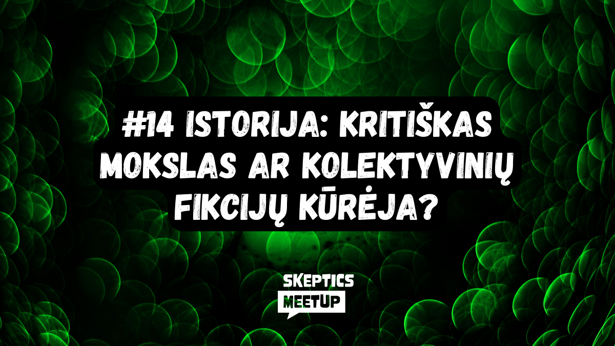 #14 | Istorija: kritiškas mokslas ar kolektyvinių fikcijų kūrėja? | Skeptics meetup | Skeptikų draugija
