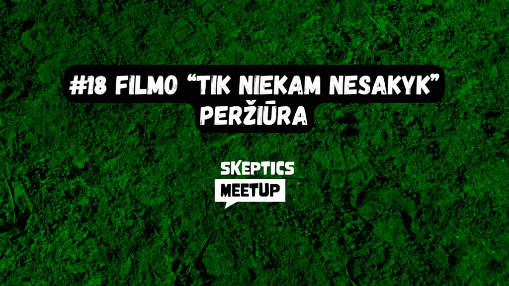 Filmo “Tik niekam nesakyk” peržiūra - Skeptics meetup #18