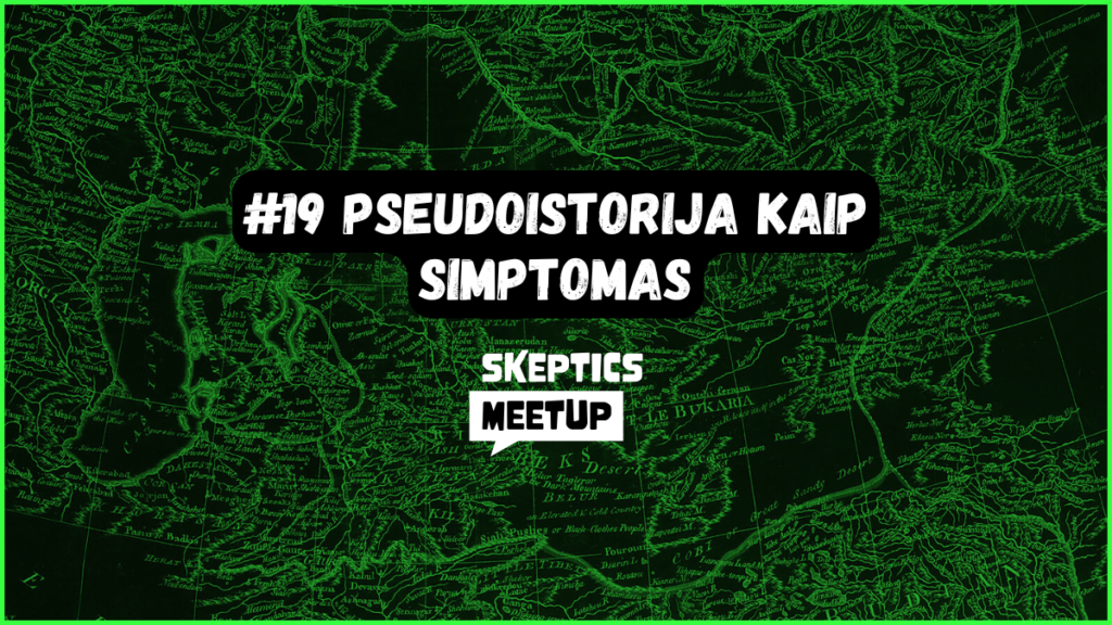 #19 | Pseudoistorija kaip simptomas | Valius Venckūnas | Skeptics meetup 1
