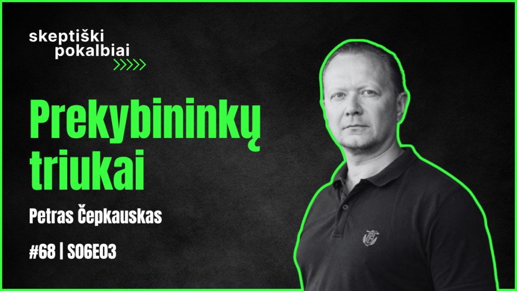 #68 | Prekybininkų triukai | Petras Čepkauskas | Skeptiški pokalbiai | S06E03 | Skeptikų draugija 1