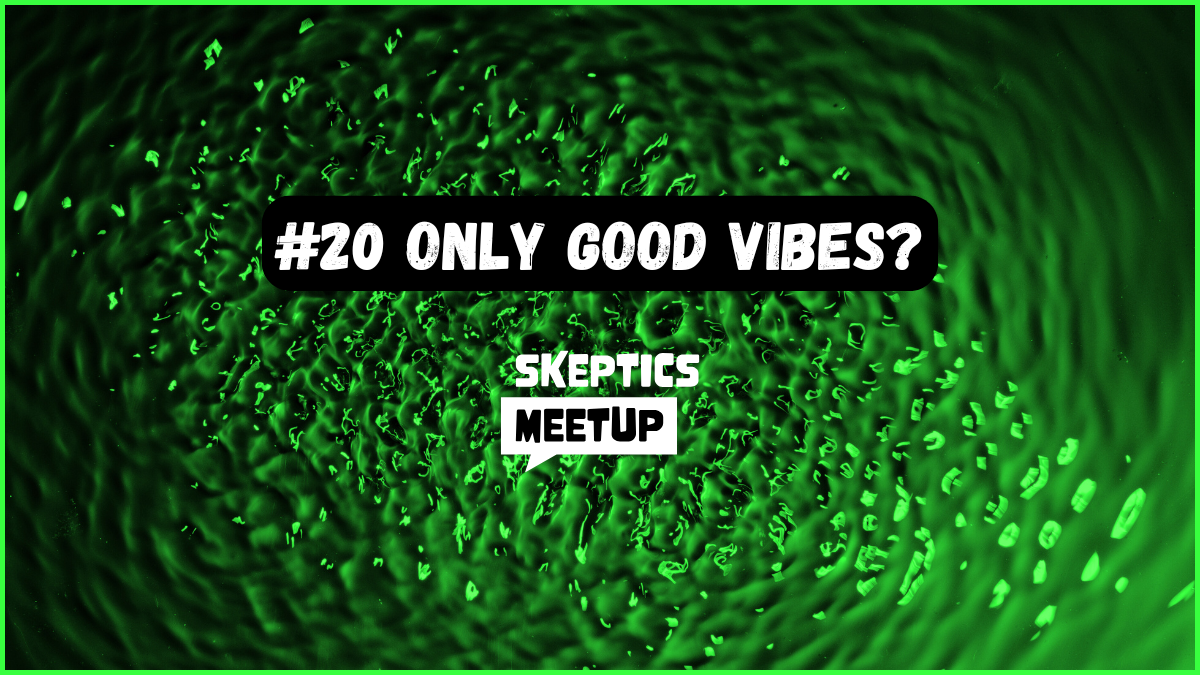 #20 | Only good vibes? | Dainius Jakučionis | Skeptics meetup
