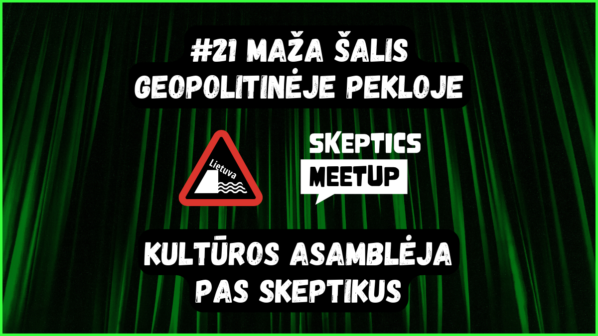 #21 | Maža šalis geopolitinėje pekloje | Kultūros asamblėja | Skeptics meetup​ 1